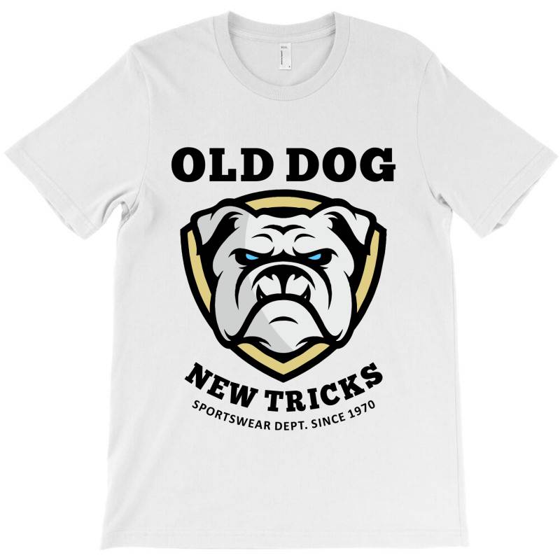 Old Dog New Tricks T-shirt | Artistshot