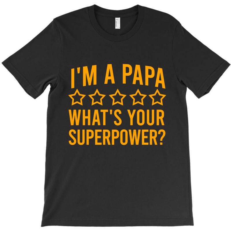 I'm A Papa What's Your Superpower T-shirt | Artistshot