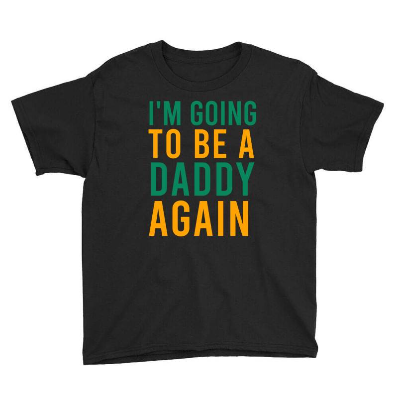 I'm Going To Be A Daddy Again Youth Tee | Artistshot