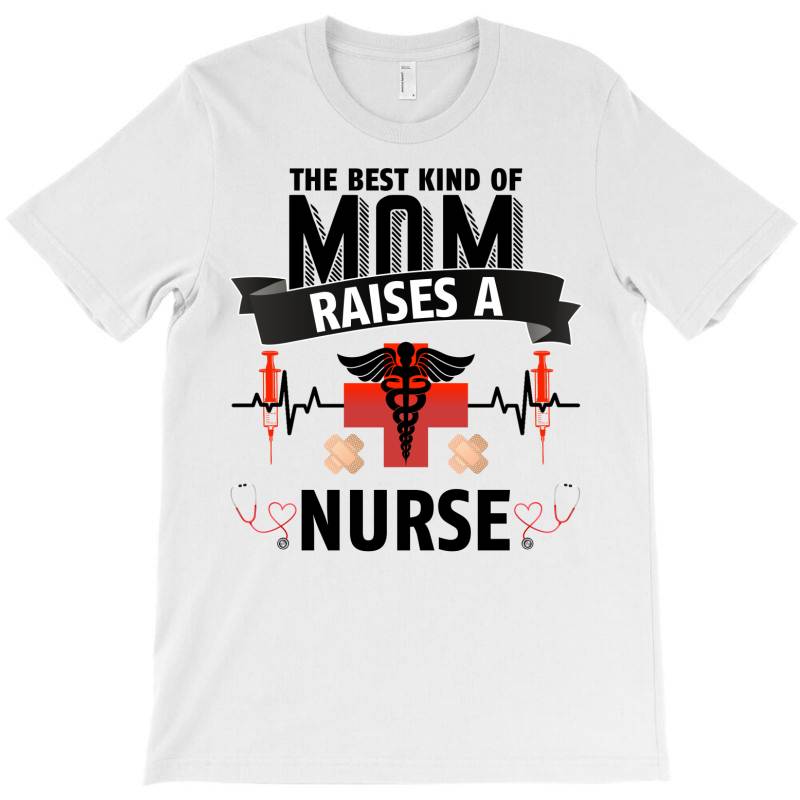 The Best Kind Of Mom Raises A Nurse For Light T-shirt | Artistshot