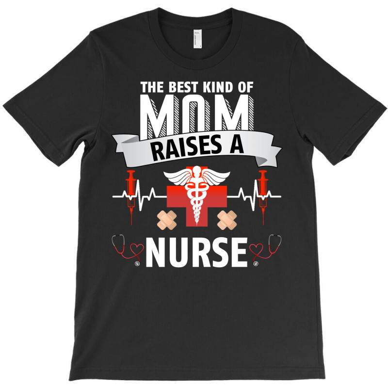 The Best Kind Of Mom Raises A Nurse For Dark T-shirt | Artistshot