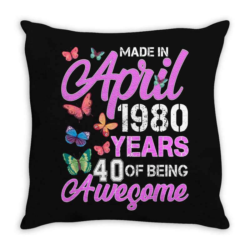 Made In April 1980 Years 40 Of Being Awesome For Dark Throw Pillow | Artistshot