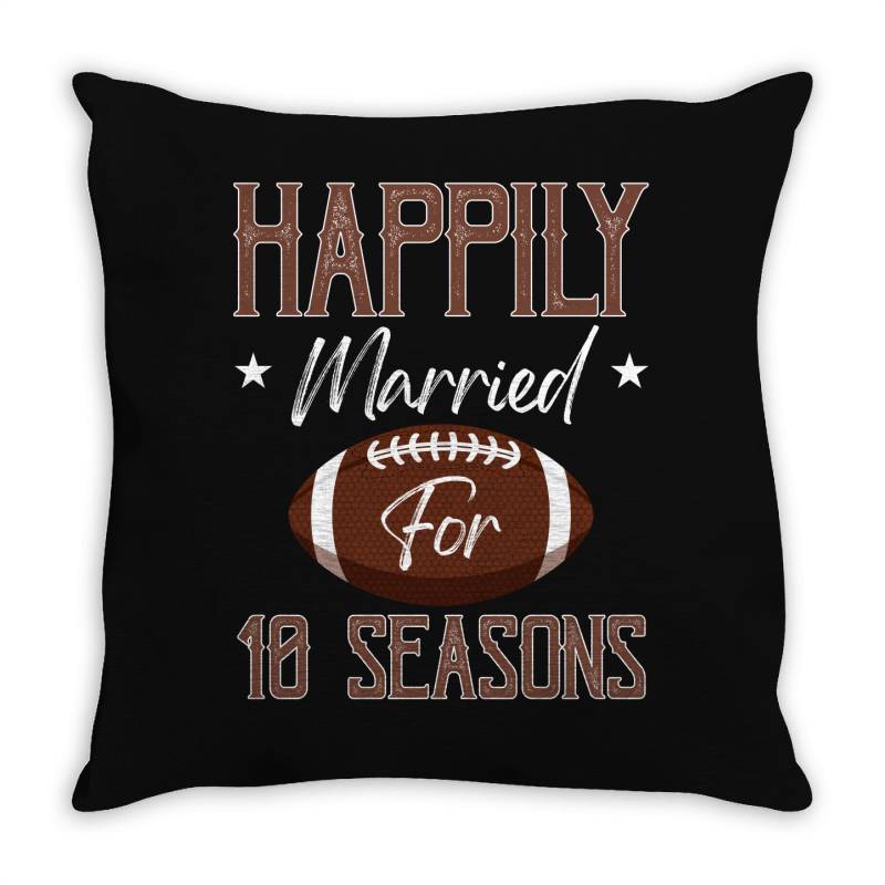Happily Married For 10 Seasons For Dark Throw Pillow | Artistshot