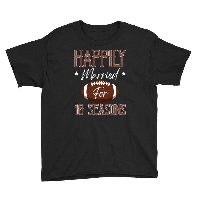 Happily Married For 10 Seasons For Dark Youth Tee | Artistshot
