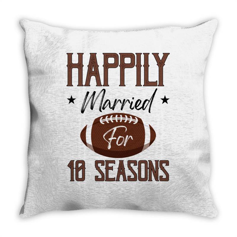 Happily Married For 10 Seasons For Light Throw Pillow | Artistshot