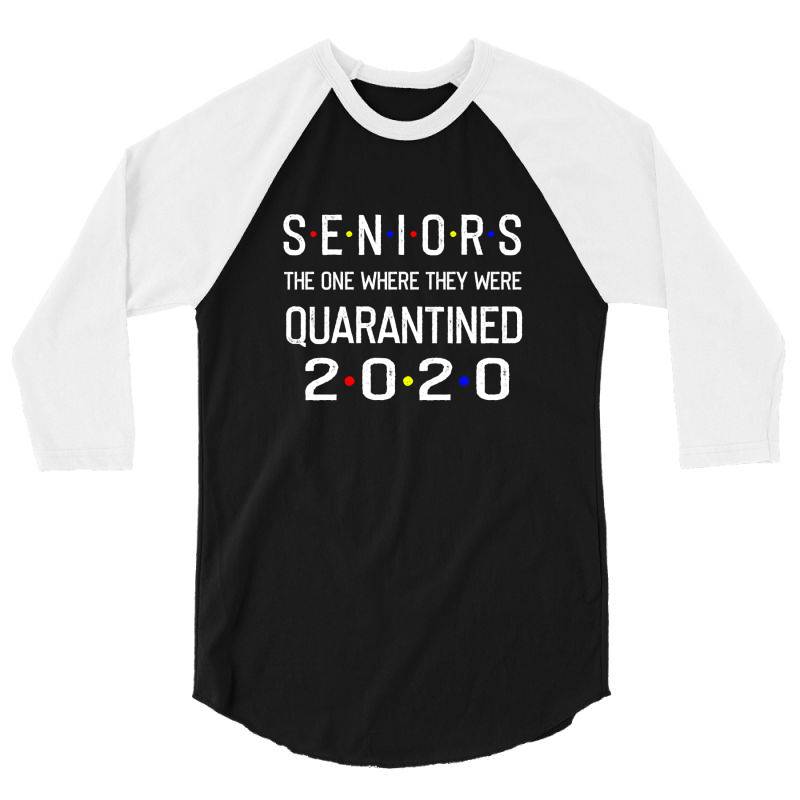 Seniors The One Where They Were Quarantined 2020 Shirt 3/4 Sleeve Shirt | Artistshot