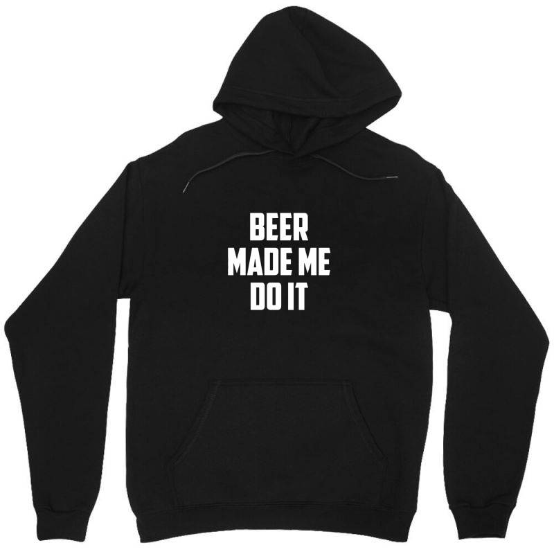 Beer Made Me Do It Unisex Hoodie | Artistshot