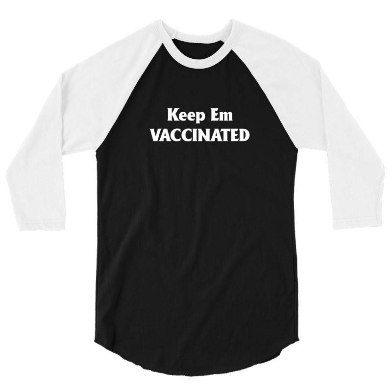 Gotta Keep Em Vaccinated 3/4 Sleeve Shirt | Artistshot