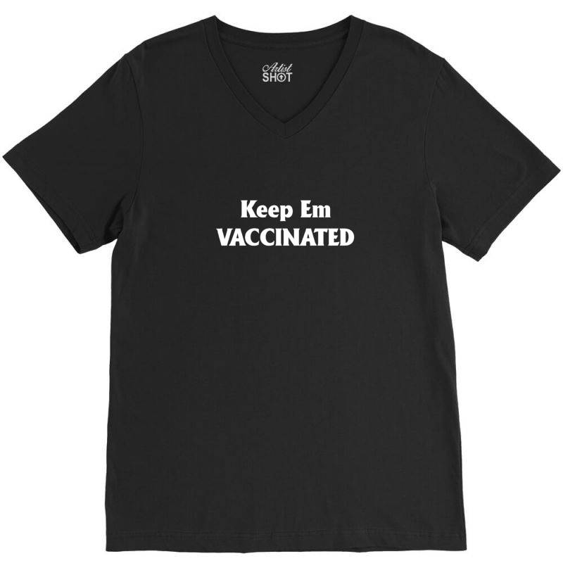 Gotta Keep Em Vaccinated V-neck Tee | Artistshot