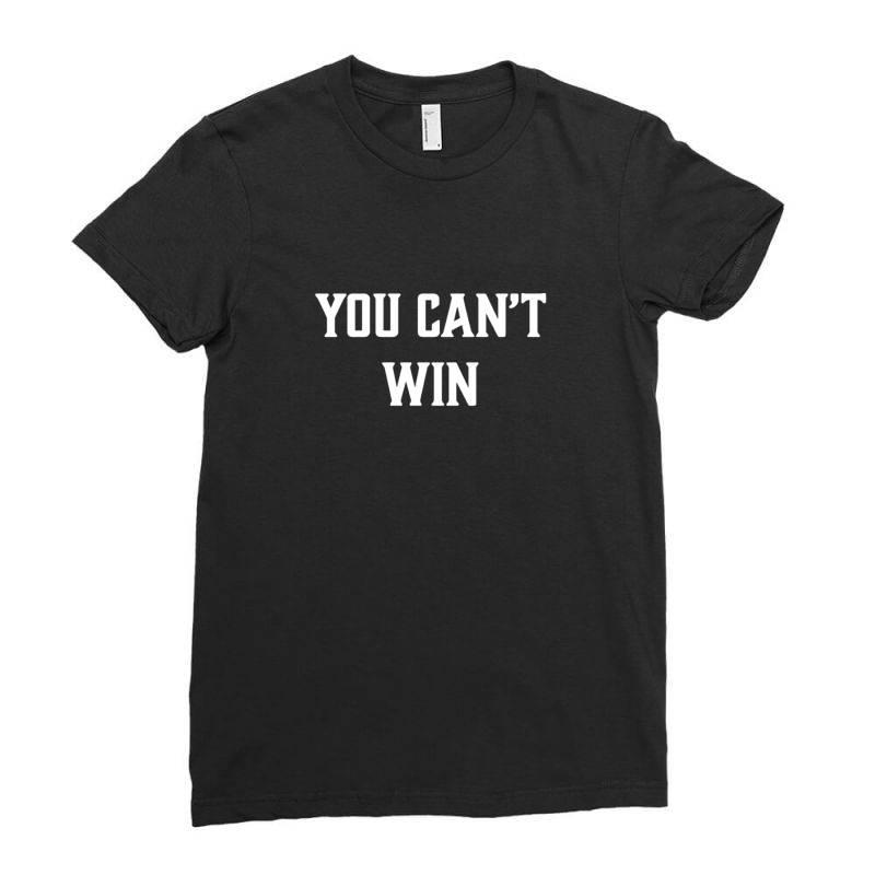 You Can't Win Ladies Fitted T-shirt | Artistshot