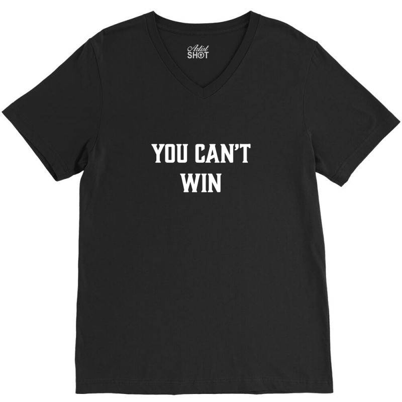 You Can't Win V-neck Tee | Artistshot