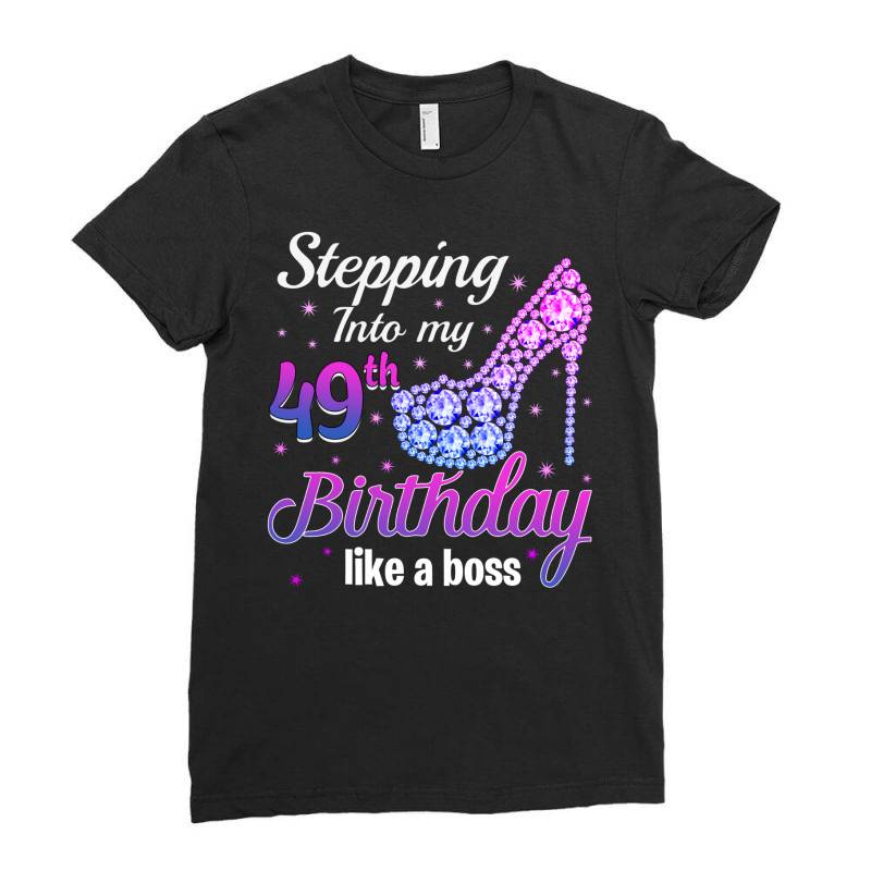 Stepping Into My 49th Birthday Like A Boss Ladies Fitted T-shirt | Artistshot