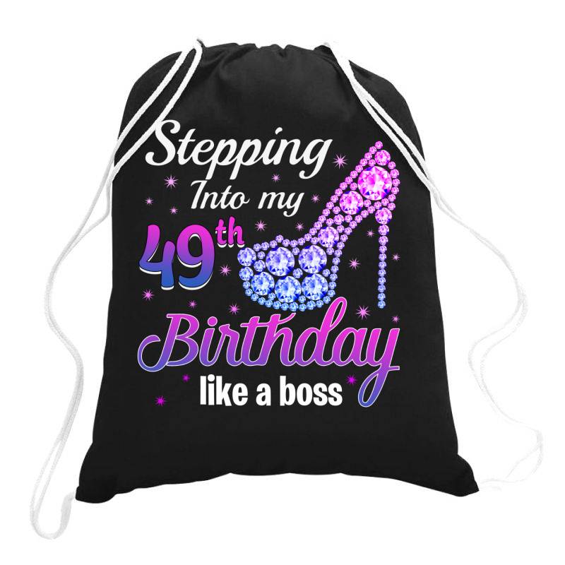 Stepping Into My 49th Birthday Like A Boss Drawstring Bags | Artistshot