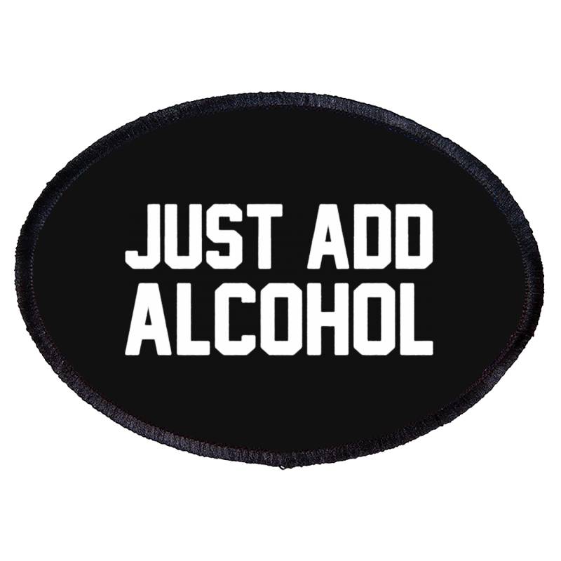 Custom Just Add Alcohol Oval Patch By Saranghe Artistshot