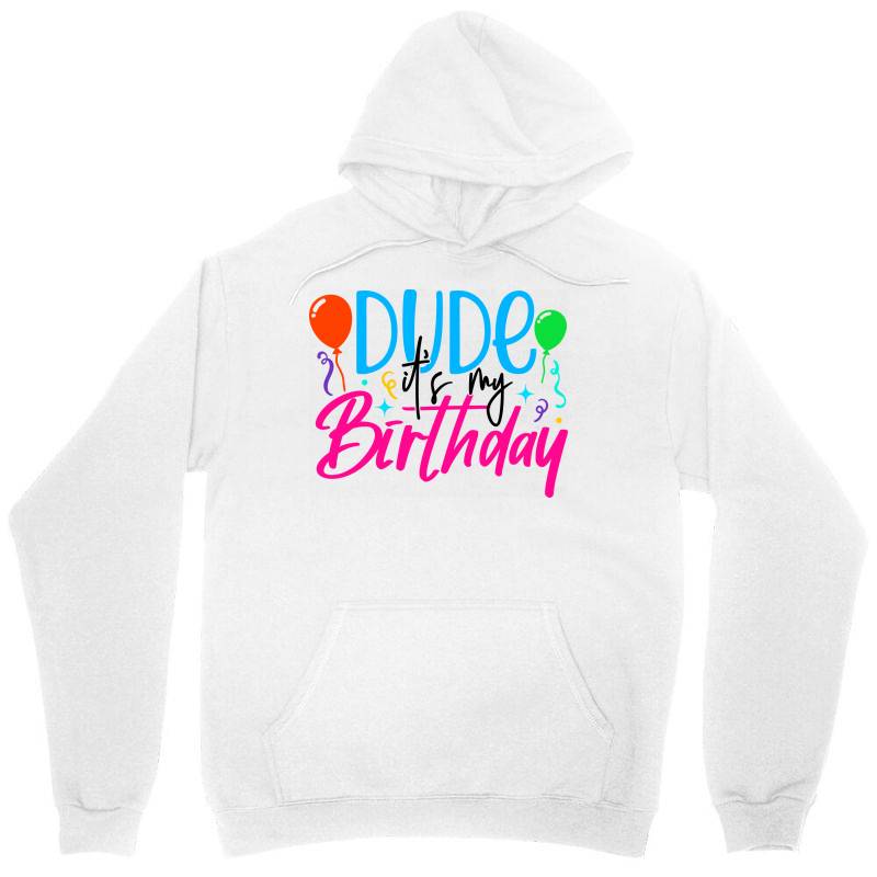 Custom Dude It???s My Birthday Unisex Hoodie By Purpleblobart Artistshot