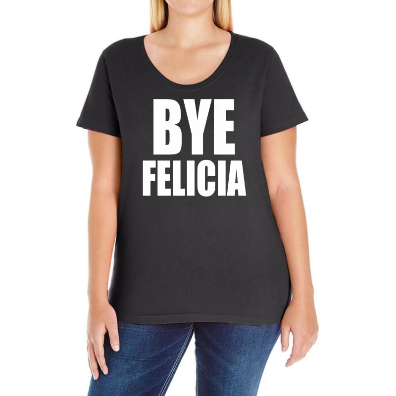 Custom Bye Felicia Ladies Curvy T Shirt By Lub1s Artistshot